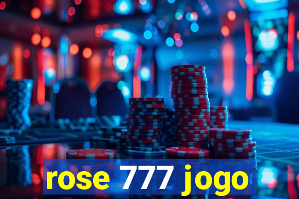 rose 777 jogo